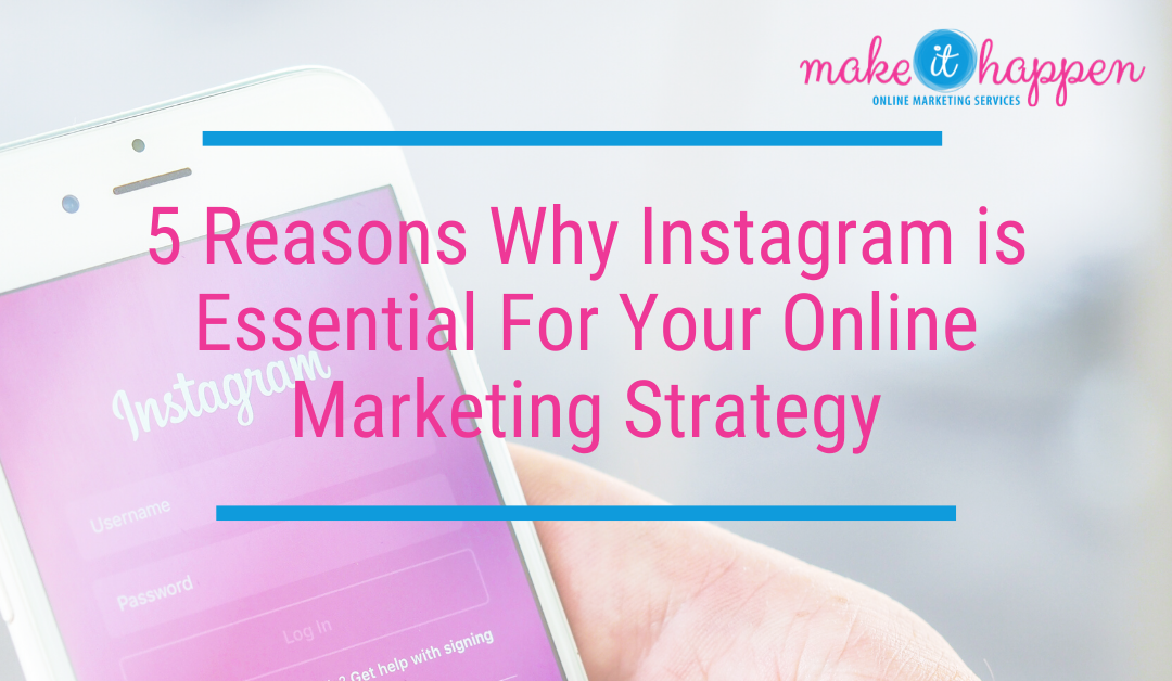 5 Reasons Why Instagram is Essential For Your Online Marketing Strategy