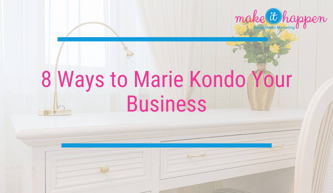 8 Ways to Marie Kondo Your Business During Self-Isolation