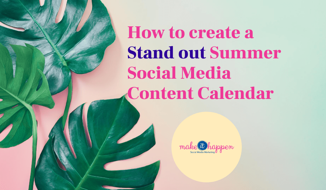 How to Create a “Stand Out” Summer Social Media Content Calendar